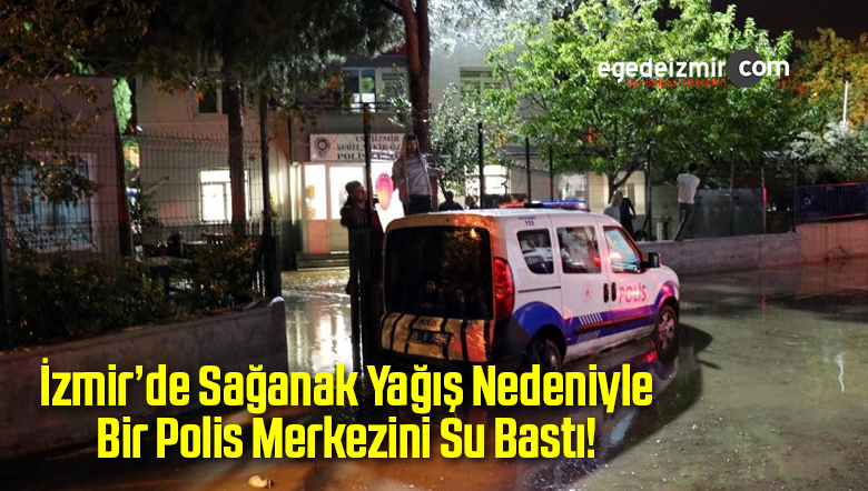 İzmir�de Polis Merkezi ile Bazı Ev ve İş Yerlerini Su BastıEge�de izmir