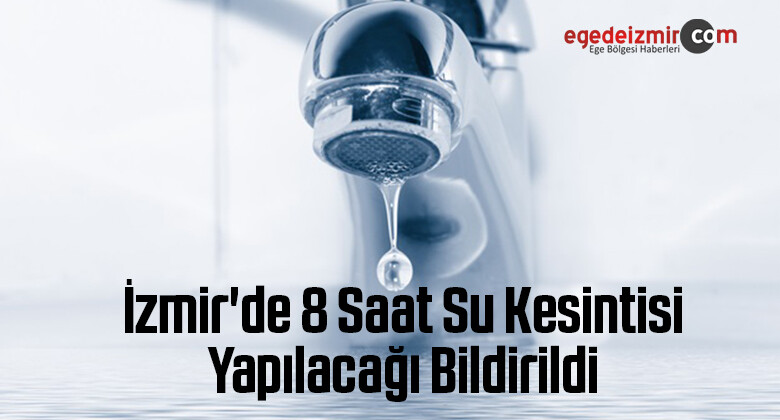 İzmir’de 8 Saat Su Kesintisi Yapılacağı Bildirildi