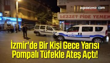 İzmir’de Bir Kişi Gece Yarısı Pompalı Tüfekle Ateş Açtı!