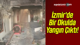 İzmir’de Bir Okulda Çıkan Yangın Hasara Yol Açtı