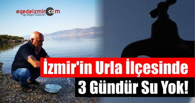 İzmir’in Urla İlçesinde 3 Gündür Su Yok!