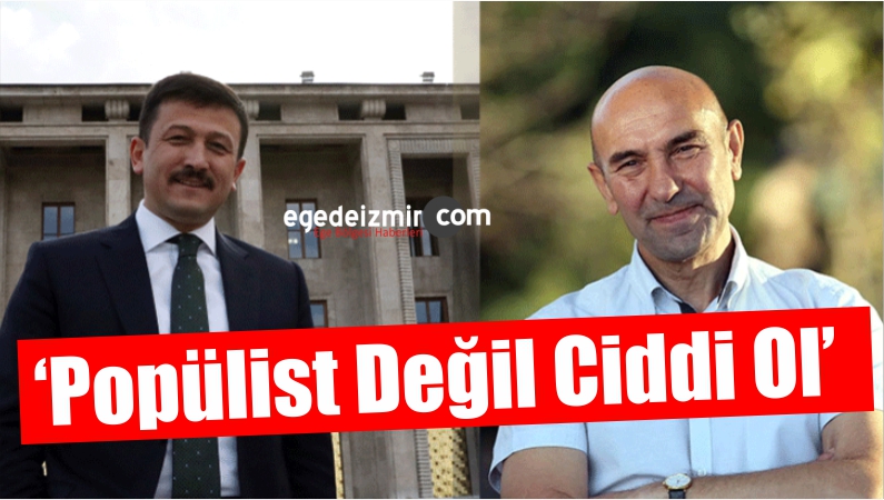 ‘Popülist Değil Ciddi Ol’