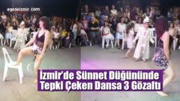 İzmir’de Sünnet Düğününde Tepki Çeken Dansa 3 Gözaltı