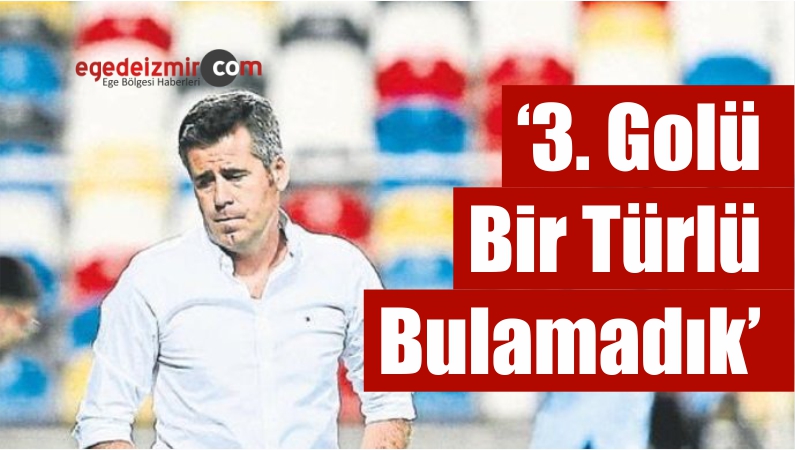 '3. Golü Bir Türlü Bulamadık'