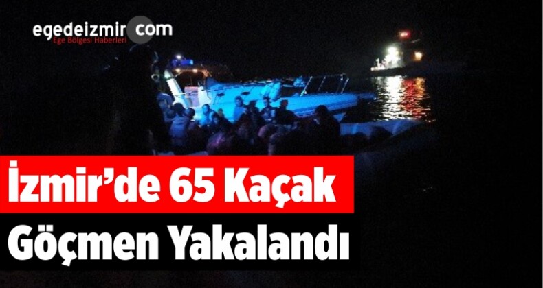 İzmir’de 65 Kaçak Göçmen Yakalandı