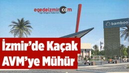 İzmir’de Kaçak AVM’ye Mühür