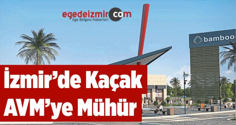 İzmir’de Kaçak AVM’ye Mühür