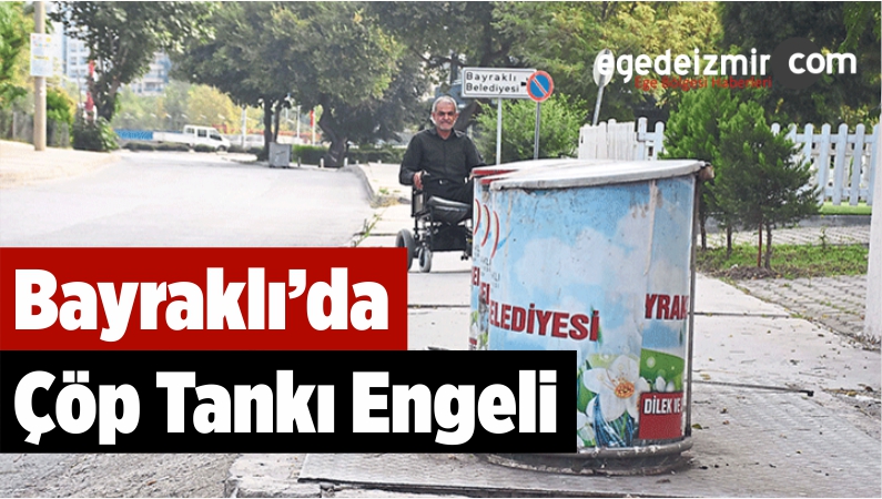 Bayraklı’da Çöp Tankı Engeli