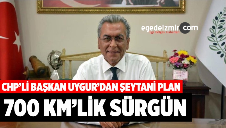 CHP’Lİ BAŞKAN UYGUR’DAN ŞEYTANİ PLAN