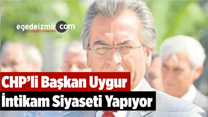 CHP’li Başkan Uygur