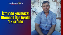 İzmir’de Feci Kaza! 1 Kişi Öldü