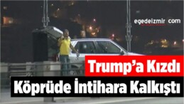 Trump’a Kızdı Köprüde İntihara Kalkıştı