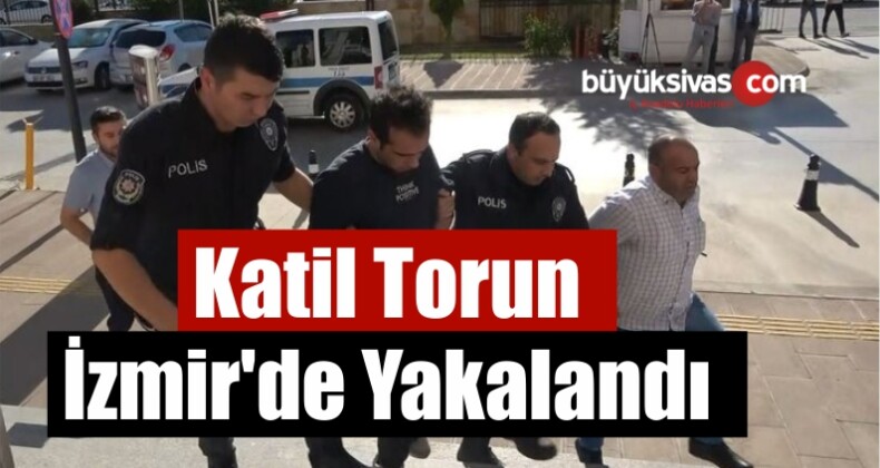 Katil Torun İzmir’de Yakalandı