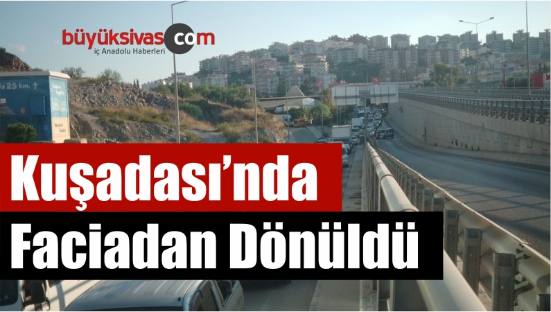 Kuşadası’nda Faciadan Dönüldü