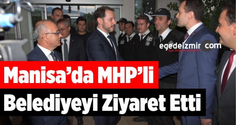 Bakan Albayrak Manisa’da MHP’li Belediyeyi Ziyaret Etti