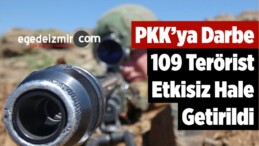 PKK’ya Darbe: 109 Terörist Etkisiz Hale Getirildi