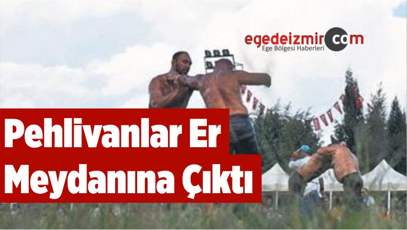 Pehlivanlar Er Meydanına Çıktı