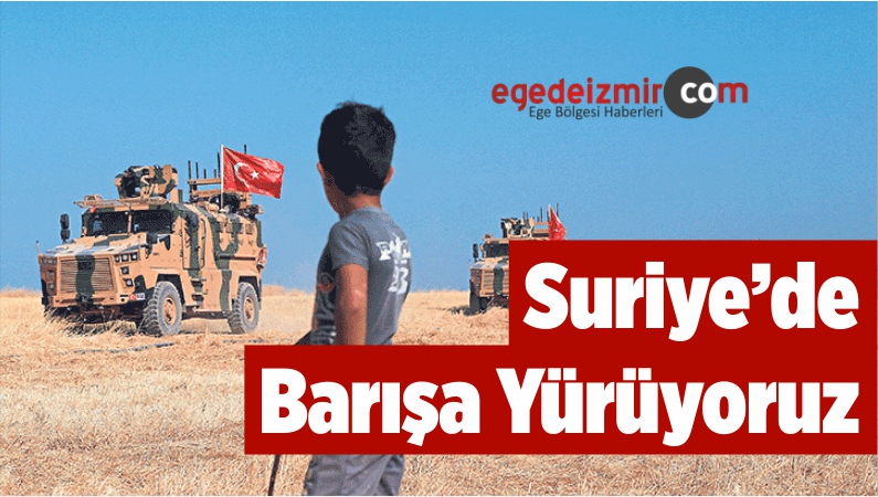 Suriye’de Barışa Yürüyoruz