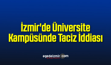 İzmir’de Üniversite Kampüsünde Taciz İddiası