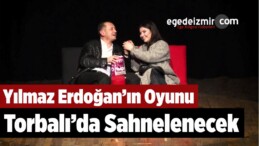 Yılmaz Erdoğan’ın Oyunu Torbalı’da Sahnelenecek