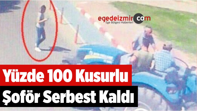 Yüzde 100 Kusurlu Şoför Serbest Kaldı