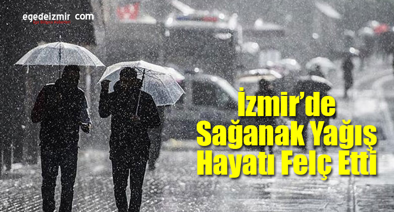 İzmir’de Sağanak Yağış Hayatı Felç Etti