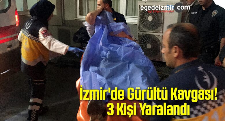 İzmir’de Gürültü Kavgası: 3 Kişi Yaralandı