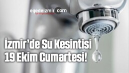 İzmir’de Su Kesintisi 19 Ekim Cumartesi!