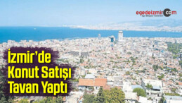 İzmir’de Konut Satışı Tavan Yaptı