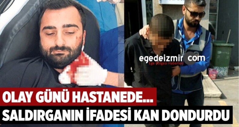 İzmir’de Doktora Jiletle Saldıran Zanlının İlk İfadesi Ortaya Çıktı