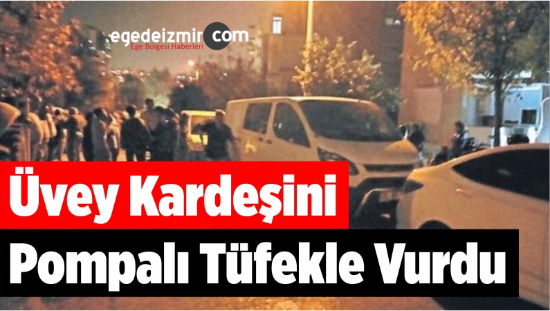 Üvey kardeşini pompalı tüfekle vurdu