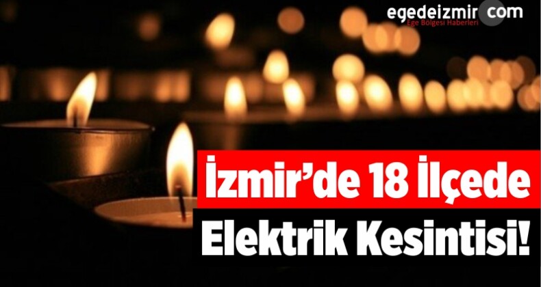 İzmir’de 18 İlçede Elektrik Kesintisi!