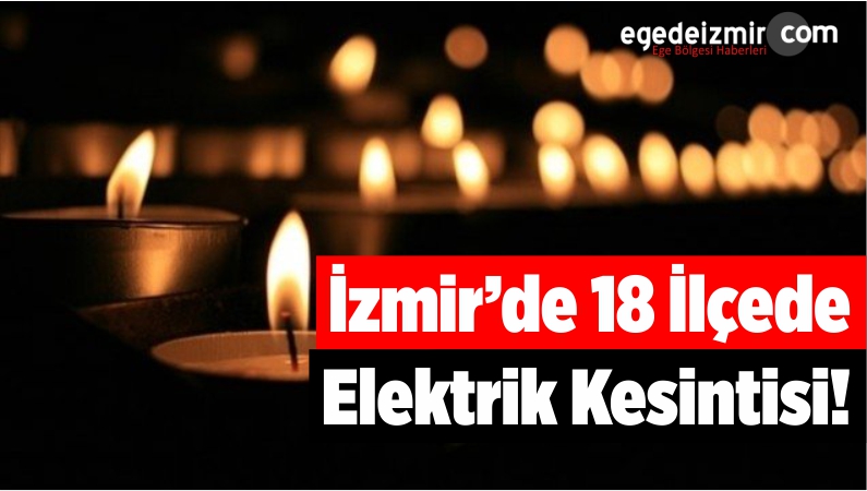 İzmir'de 18 İlçede Elektrik Kesintisi!