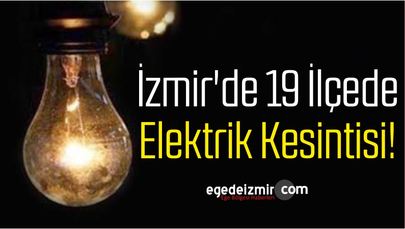 İzmir'de 19 İlçede Elektrik Kesintisi!