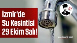 İzmir’de Su Kesintisi 29 Ekim Salı!