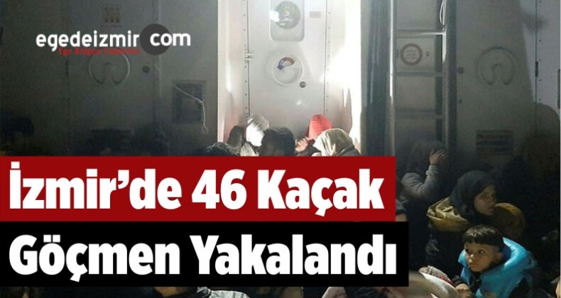 İzmir’de 46 Kaçak Göçmen Yakalandı