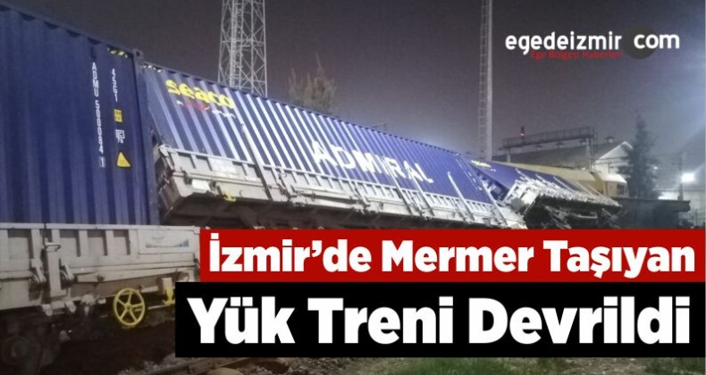 İzmir’de Mermer Taşıyan Yük Treni Devrildi