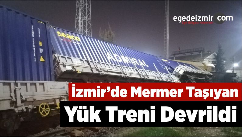 İzmir’de Mermer Taşıyan Yük Treni Devrildi