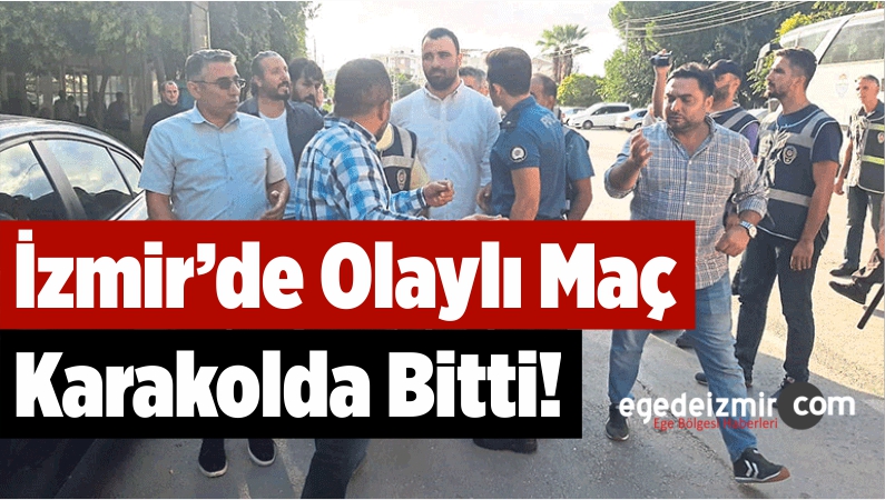 İzmir’de Olaylı Maç