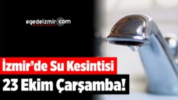 İzmir’de Su Kesintisi 23 Ekim Çarşamba!