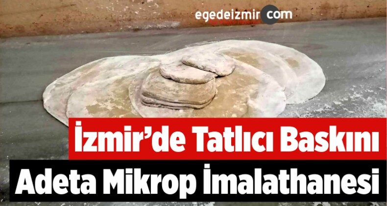 İzmir’de Tatlıcı Baskını: Adeta Mikrop İmalathanesi