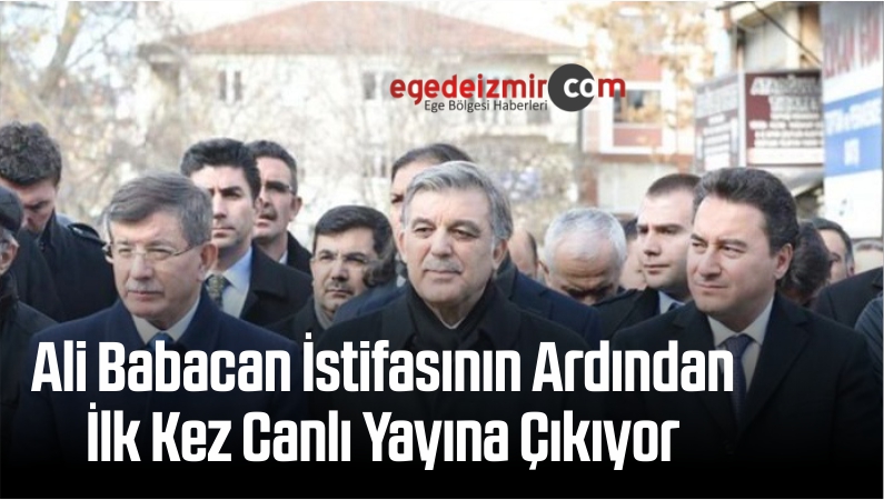 Ali Babacan İstifasının Ardından İlk Kez Canlı Yayına Çıkıyor