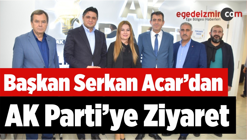 Başkan Serkan Acar'dan AK Parti'ye Ziyaret