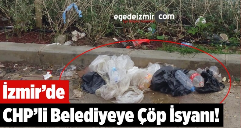İzmir’de CHP’li Karşıyaka Belediyesine Çöp İsyanı!