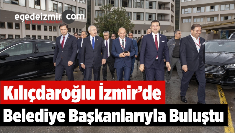 Kılıçdaroğlu İzmir'de Belediye Başkanlarıyla Buluştu