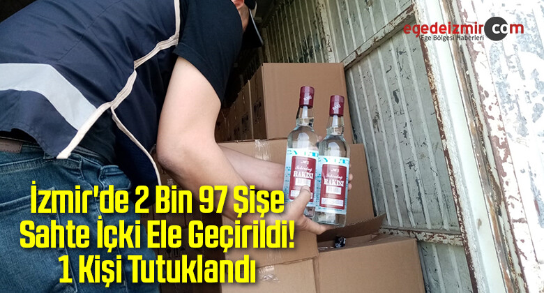 İzmir’de 2 Bin 97 Şişe Sahte İçki Ele Geçirildi! 1 Kişi Tutuklandı