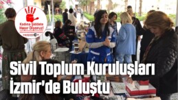 Sivil Toplum Kuruluşları İzmir’de Buluştu
