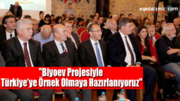 “Biyoev Projesiyle Türkiye’ye Örnek Olmaya Hazırlanıyoruz”