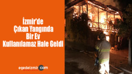 İzmir’de Çıkan Yangında Bir Ev Kullanılamaz Hale Geldi