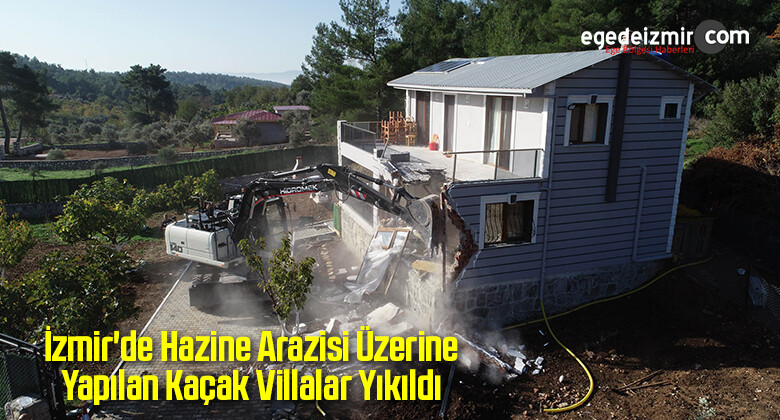 İzmir’de Hazine Arazisi Üzerine Yapılan Kaçak Villalar Yıkıldı